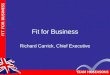 Fit for Business Richard Carrick, Chief Executive
