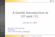 SIP CPLSIP CPL Brought to you by Strategic Technology A Gentle Introduction to SIP and CPL January 31, 2001 Session Initiation Protocol Call Processing