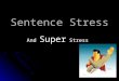 Sentence Stress And Super Stress. Word Stress & Sentence Stress Guarantee However understand Can you see? Is he clever? I’m in the band. Notice the similarity