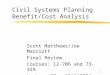 1 Civil Systems Planning Benefit/Cost Analysis Scott Matthews/Joe Marriott Final Review Courses: 12-706 and 73-359 Lecture 22 - 12/1/2004
