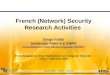Serge Fdida – CNRS – Sept’05 French (Network) Security Research Activities Serge Fdida University Paris 6 & CNRS Contributions from Michel Riguidel (ENST)