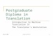 March 2005Intro to MT IV1 Postgraduate Diploma in Translation Introduction to Machine Translation IV The Translator’s Workstation
