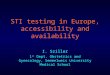 STI testing in Europe, accessibility and availability I. Sziller 1 st Dept. Obstetrics and Gynecology, Semmelweis University Medical School