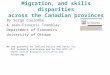 Migration, and skills disparities across the Canadian provinces By Serge Coulombe & Jean-François Tremblay Department of Economics University of Ottawa
