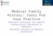 Medical Family History: Tools For Your Practice National Coalition for Health Professional Education in Genetics National Society of Genetic Counselors
