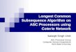 Longest Common Subsequence Algorithm on ASC Processors using Coterie Network Sabegh Singh Virdi ASC Processor Group Computer Science Department Kent State
