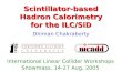 Scintillator-based Hadron Calorimetry for the ILC/SiD International Linear Collider Workshops Snowmass, 14-27 Aug, 2005 Dhiman Chakraborty