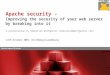 Duration: approx. 60 minutes Apache security - Improving the security of your web server by breaking into it A presentation by Sebastian Wolfgarten (sebastian@wolfgarten.com)