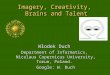 Imagery, Creativity, Brains and Talent Włodek Duch Department of Informatics, Nicolaus Copernicus University, Torun, Poland. Google: W. Duch Hitachi, July