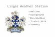 Lisgar Weather Station ● Welcome ● Background ● Description ● Student Work ● Summary