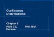 Continuous Distributions Chapter 6 MSIS 111 Prof. Nick Dedeke