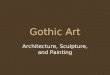 Gothic Art Architecture, Sculpture, and Painting