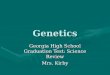 Genetics Georgia High School Graduation Test: Science Review Mrs. Kirby