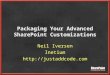 Packaging Your Advanced SharePoint Customizations Neil Iversen Inetium 