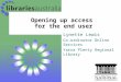 Opening up access for the end user Lynette Lewis Co-ordinator Online Services Yarra Plenty Regional Library