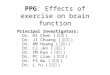 PPG: Effects of exercise on brain function Principal Investigators: Dr. HI Chen ( 陳洵瑛 ) Dr. JI Chuang ( 莊季瑛 ) Dr. AM Huang ( 黃阿敏 ) Dr. CJ Jen ( 任卓穎 ) Dr