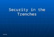 6/2/2015 Security in the Trenches. 6/2/2015 Who are the defenders in the trenches? Security staff Security staff Monitor threats and behavior without