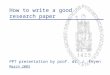 How to write a good research paper PPT presentation by prof. dr. J. Feyen March 2003