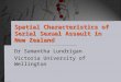 Spatial Characteristics of Serial Sexual Assault in New Zealand Dr Samantha Lundrigan Victoria University of Wellington