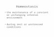 Homeostasis the maintenance of a constant or unchanging internal environment during rest or unstressed conditions