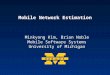 Mobile Network Estimation Minkyong Kim, Brian Noble Mobile Software Systems University of Michigan