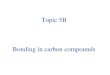 Topic 5B Bonding in carbon compounds. sp 3 hybridization This is the reason why carbon is tetrahedral in many compounds By hybridization of its valence