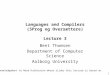 1 Languages and Compilers (SProg og Oversættere) Lecture 3 Bent Thomsen Department of Computer Science Aalborg University With acknowledgement to Norm