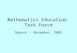 Mathematics Education Task Force Report - November, 2002