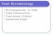 Food Microbiology  Microorganisms in Food  Food Preservation  Food-borne Illness  Fermented Foods