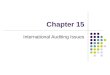 Chapter 15 International Auditing Issues. International Accounting & Multinational Enterprises - Chapter 15 – Radebaugh, Gray, Black The Accounting and