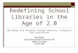 Redefining School Libraries in the Age of 2.0 Building Your Program Through Identity, Integrity and Inspiration Kate Bugher School Library Media Consultant,