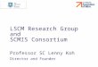 LSCM Research Group and SCMIS Consortium Professor SC Lenny Koh Director and Founder
