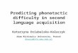 Predicting phonotactic difficulty in second language acquisition Katarzyna Dziubalska-Ko‚aczyk Adam Mickiewicz University, Pozna„ dkasia@ifa.amu.edu.pl