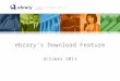 A member of the ProQuest family of companies ebrary’s Download Feature October 2011