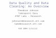 Data Quality and Data Cleaning: An Overview Theodore Johnson Tamraparni Dasu AT&T Labs – Research johnsont@research.att.com tamr@research.att.com KDD 2004