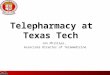 Telepharmacy at Texas Tech Jon Phillips, Associate Director of Telemedicine
