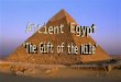 Egypt is located on the Nile River The Nile begins in the Highlands of Ethiopia with two branches: The White Nile and the Blue Nile These rivers unite