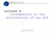 Lecture 2: Introduction to the Architecture of Arc GIS By Austin Troy University of Vermont ------Using GIS-- Introduction to GIS