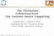 Component-oriented approaches to context-aware systems – Monday 14 June 2004 1 The Contextor Infrastructure for Context-Aware Computing Gaëtan Rey, Joëlle