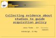 Collecting evidence about studies to guide acquisition policy Janez Štebe, ADP, Slovenia I A SS IST, Edinburgh, 25 May