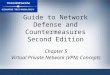 Guide to Network Defense and Countermeasures Second Edition Chapter 5 Virtual Private Network (VPN) Concepts