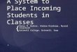 { 1 A System to Place Incoming Students in Classes Henry M. Walker, Andrew Hirakawa, Russel Steinbach Grinnell College, Grinnell, Iowa
