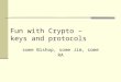 Fun with Crypto – keys and protocols some Bishop, some Jim, some RA