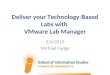 Deliver your Technology-Based Labs with VMware Lab Manager 5/6/2010 Michael Fudge