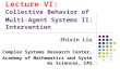 Lecture VI: Collective Behavior of Multi- Agent Systems II: Intervention Zhixin Liu Complex Systems Research Center, Academy of Mathematics and Systems