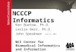 NCCCP Informatics Ken Buetow, Ph.D. Leslie Derr, Ph.D. John Speakman NCI Center for Biomedical Informatics and Information Technology June 25, 2007