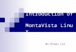 Introduction of MontaVista Linux Ku-Chuan Lin. MontaVista Linux2 2015/6/3 Outlines Introduction of Embedded System Environment Build Host Build Target