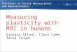 Measuring plasticity with MRI in humans Giorgia Silani, Claus Lamm, Tania Singer Frontiers in Social Neuroscience and Neuroeconomics