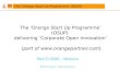 The ‘Orange Start-Up Programme’ (OSUP) The ‘Orange Start Up Programme’ (OSUP) delivering ‘Corporate Open Innovation’ (part of )