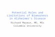 Potential Roles and Limitations of Biomarkers in Alzheimer’s Disease Richard Mayeux, MD, MSc Columbia University